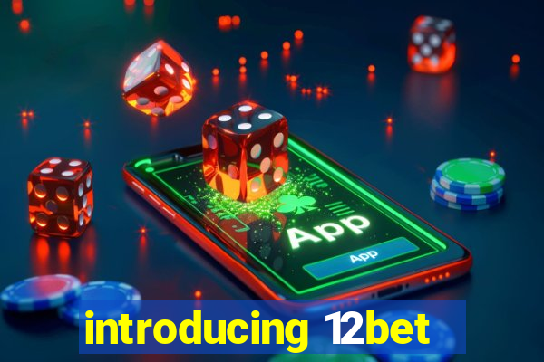introducing 12bet